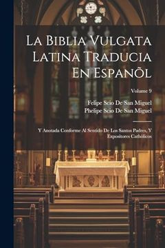 portada La Biblia Vulgata Latina Traducia en Espanõl: Y Anotada Conforme al Sentido de los Santos Padres, y Expositores Cathòlicos; Volume 9
