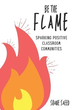 portada Be the Flame: Sparking Positive Classroom Communities