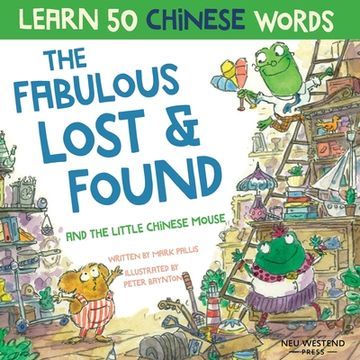 portada The Fabulous Lost & Found and the little Chinese mouse: Laugh as you learn 50 Chinese words with this bilingual English Chinese book for kids 