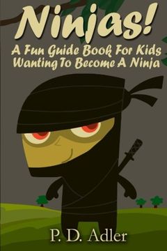 portada Ninjas! A fun Guide Book for Kids Wanting to Become a Ninja (en Inglés)
