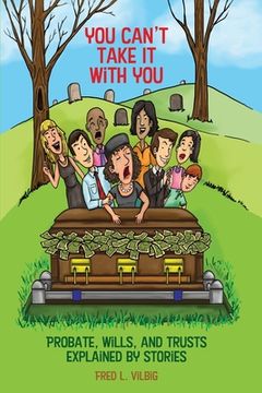 portada You Can't Take It With You: Probate, Wills, and Trusts Explained by Stories