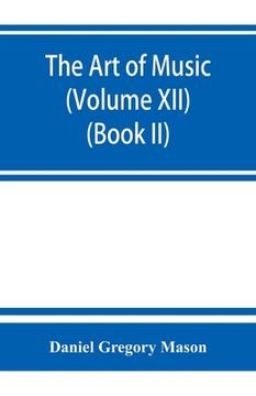 portada The art of Music: A Comprehensive Library of Information for Music Lovers and Musicians (Volume Xii) (Book ii) (in English)