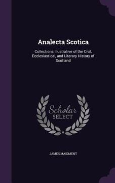 portada Analecta Scotica: Collections Illustrative of the Civil, Ecclesiastical, and Literary History of Scotland (en Inglés)