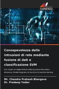 portada Consapevolezza delle intrusioni di rete mediante fusione di dati e classificazione SVM (in Italian)