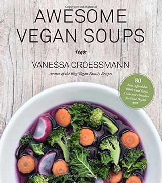 portada Awesome Vegan Soups: 80 Easy, Affordable Whole Food Stews, Chilis and Chowders for Good Health
