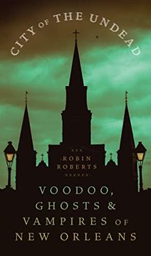 portada City of the Undead: Voodoo, Ghosts, and Vampires of new Orleans (in English)