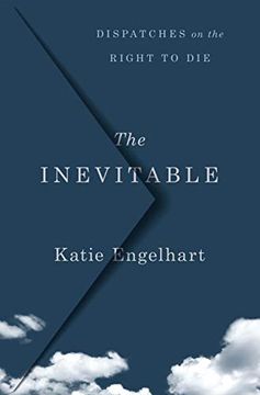 portada The Inevitable: Dispatches on the Right to die (in English)