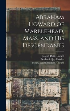portada Abraham Howard of Marblehead, Mass. and His Descendants (in English)