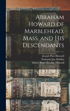 portada Abraham Howard of Marblehead, Mass. and His Descendants