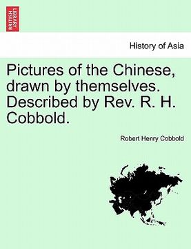 portada pictures of the chinese, drawn by themselves. described by rev. r. h. cobbold. (en Inglés)