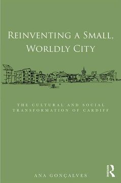 portada Reinventing a Small, Worldly City: The Cultural and Social Transformation of Cardiff (en Inglés)