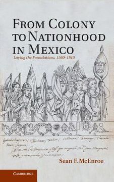 portada from colony to nationhood in mexico: laying the foundations, 1560 1840