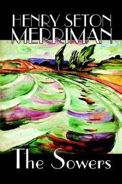 portada The Sowers by Henry Seton Merriman, Fiction (en Inglés)