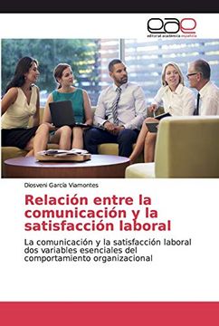 portada Relación Entre la Comunicación y la Satisfacción Laboral: La Comunicación y la Satisfacción Laboral dos Variables Esenciales del Comportamiento Organizacional