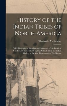 portada History of the Indian Tribes of North America: With Biographical Sketches and Anecdotes of the Principal Chiefs: Embellished With Eighty Portraits Fro