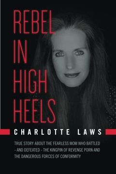 portada Rebel in High Heels: True story about the fearless mom who battled-and defeated-the kingpin of revenge porn and the dangerous forces of conformity