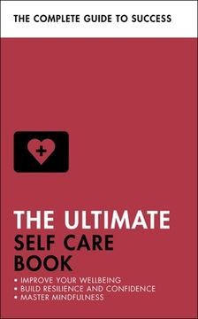 The Ultimate Self Care Book: Improve Your Wellbeing; Build Resilience and Confidence; Master Mindfulness (en Inglés)