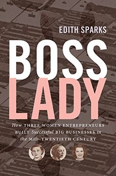 portada Boss Lady: How Three Women Entrepreneurs Built Successful Big Businesses in the Mid-Twentieth Century (The Luther H. Hodges Jr. and Luther H. Hodges ... Entrepreneurship, and Public Policy)