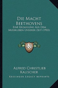 portada Die Macht Beethovens: Eine Erzahlung Aus Dem Musikleben Unserer Zeit (1903) (en Alemán)