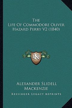 portada the life of commodore oliver hazard perry v2 (1840) the life of commodore oliver hazard perry v2 (1840) (en Inglés)