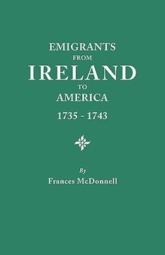 portada emigrants from ireland to america, 1735-1743. a transcription of the report of the irish house of commons into enforced emigration to america, from th (en Inglés)