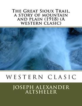 portada The Great Sioux Trail, a story of mountain and plain (1918) (A western clasic) (en Inglés)