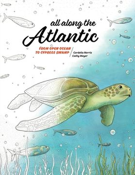 portada All Along the Atlantic: From Open Ocean to Cypress Swamp (en Inglés)