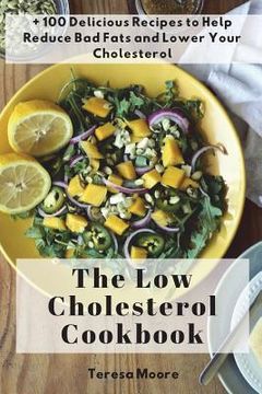 portada The Low Cholesterol Cookbook: + 100 Delicious Recipes to Help Reduce Bad Fats and Lower Your Cholesterol (in English)