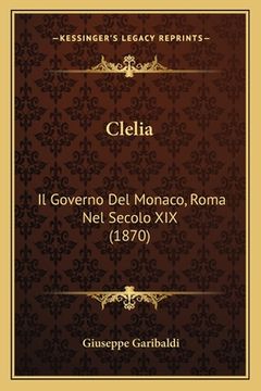 portada Clelia: Il Governo Del Monaco, Roma Nel Secolo XIX (1870) (en Italiano)