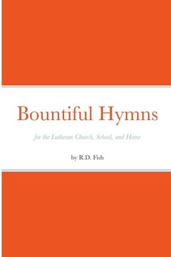 portada Bountiful Hymns: for the Lutheran Church, School, and Home (en Inglés)
