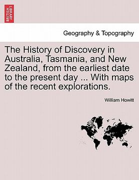 portada the history of discovery in australia, tasmania, and new zealand, from the earliest date to the present day ... with maps of the recent explorations. (en Inglés)
