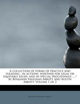 portada a collection of forms of practice and pleading: in actions, whether for legal or equitable relief, and in special proceedings ... / by benjamin vaug (in English)