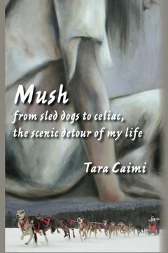 portada Mush: from sled dogs to celiac, the scenic detour of my life