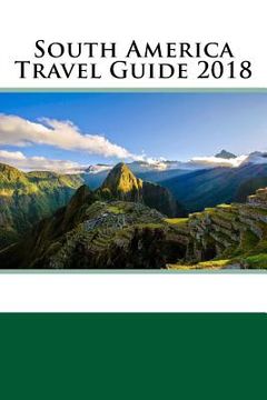 portada South America Travel Guide 2018 (en Inglés)