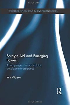 portada Foreign aid and Emerging Powers: Asian Perspectives on Official Development Assistance (Routledge Explorations in Development Studies) 