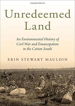 portada Unredeemed Land: An Environmental History of Civil war and Emancipation in the Cotton South (in English)