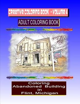 portada Creative Coloring Book-Volume 4: Coloring Abandoned Buildings in the City of Flint Michigan (en Inglés)