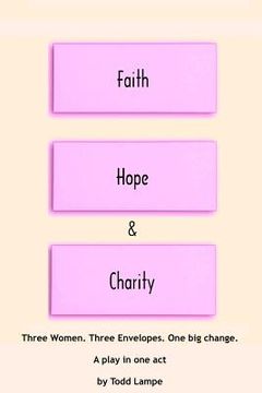 portada Faith, Hope and Charity: A Play in One Act (en Inglés)