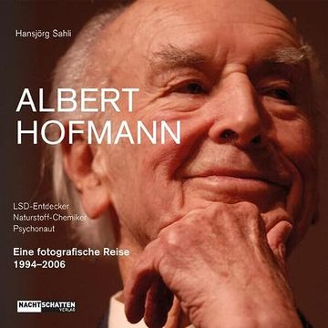 portada Albert Hofmann. Lsd-Entdecker, Naturstoff- Chemiker, Psychonaut Eine Fotografische Reise 1994 2006 (en Alemán)