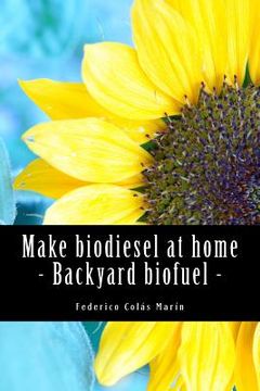 portada Make biodiesel at home - Backyard biofuel: Backyard biofuel (en Inglés)