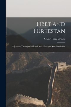 portada Tibet and Turkestan: a Journey Through Old Lands and a Study of New Conditions (en Inglés)