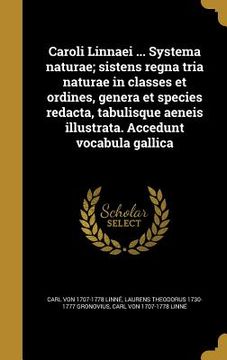 portada Caroli Linnaei ... Systema naturae; sistens regna tria naturae in classes et ordines, genera et species redacta, tabulisque aeneis illustrata. Accedun (en Latin)