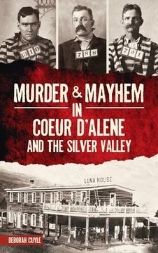 portada Murder & Mayhem in Coeur d'Alene and the Silver Valley (en Inglés)