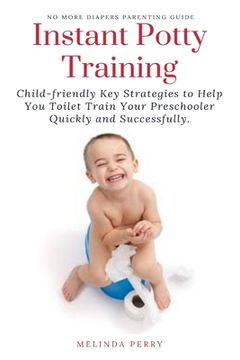portada Instant Potty Training: Child-Friendly key Strategies to Help you Toilet Train Your Preschooler Quickly and Successfully. (in English)