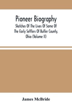 portada Pioneer Biography: Sketches Of The Lives Of Some Of The Early Settlers Of Butler County, Ohio (Volume Ii)