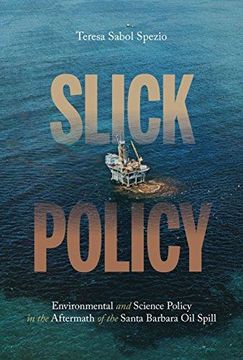 portada Slick Policy: Environmental and Science Policy in the Aftermath of the Santa Barbara oil Spill (History of the Urban Environment) (en Inglés)