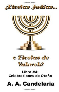 portada Fiestas Judías o Fiestas de Yahweh? Libro 4: Celebraciones de Otoño: Volume 4 (Fiestas Judias o Fiestas de Yahweh) (in Spanish)