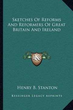 portada sketches of reforms and reformers of great britain and ireland (in English)