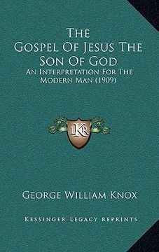 portada the gospel of jesus the son of god: an interpretation for the modern man (1909) (en Inglés)