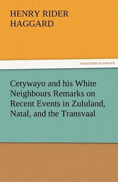 portada cetywayo and his white neighbours remarks on recent events in zululand, natal, and the transvaal (en Inglés)